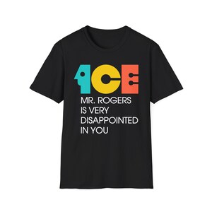 ICE Mr Rogers Is Very Disappointed In You Shirt | Teal Gold Orange Text I Funny Protest Graphic Tee | Political Satire Unisex T-Shirt image 2