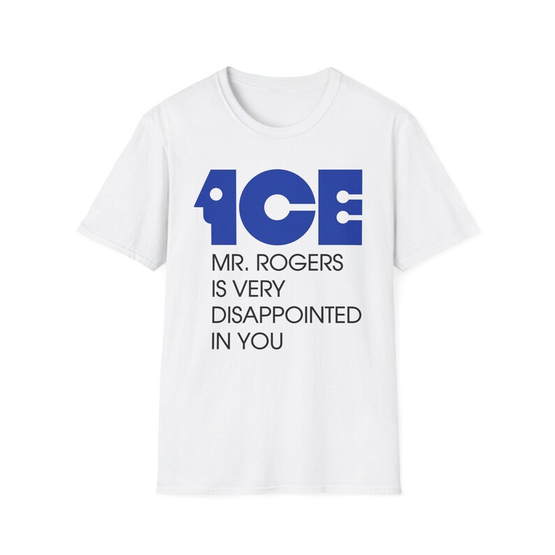 ICE Mr Rogers Is Very Disappointed In You Shirt | Funny Protest Graphic Tee | Political Satire Unisex T-Shirt image 2