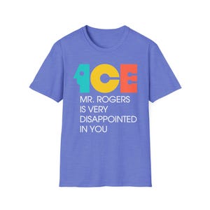 ICE Mr Rogers Is Very Disappointed In You Shirt | Teal Gold Orange Text I Funny Protest Graphic Tee | Political Satire Unisex T-Shirt image 13