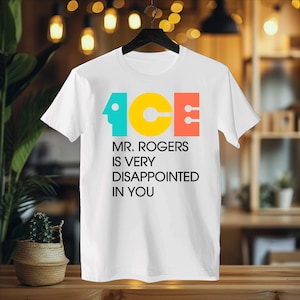 ICE Mr Rogers Is Very Disappointed In You Shirt | Teal Gold Orange Text I Funny Protest Graphic Tee | Political Satire Unisex T-Shirt image 1