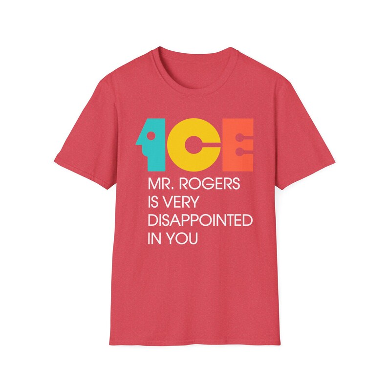 ICE Mr Rogers Is Very Disappointed In You Shirt | Teal Gold Orange Text I Funny Protest Graphic Tee | Political Satire Unisex T-Shirt image 16