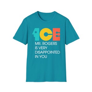 ICE Mr Rogers Is Very Disappointed In You Shirt | Teal Gold Orange Text I Funny Protest Graphic Tee | Political Satire Unisex T-Shirt image 10