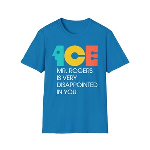 ICE Mr Rogers Is Very Disappointed In You Shirt | Teal Gold Orange Text I Funny Protest Graphic Tee | Political Satire Unisex T-Shirt image 15