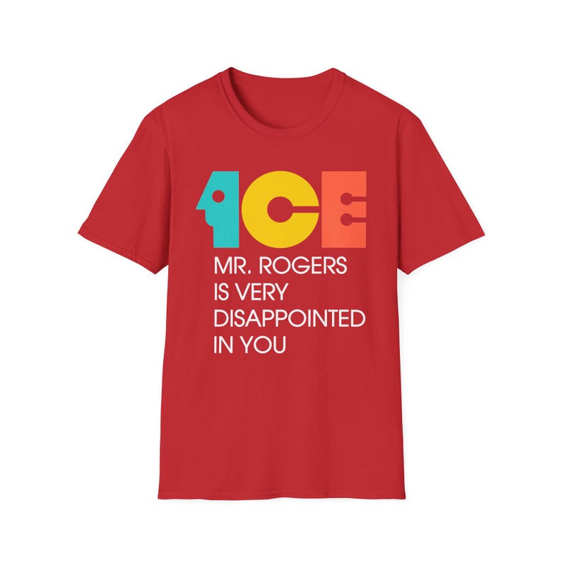 ICE Mr Rogers Is Very Disappointed In You Shirt | Teal Gold Orange Text I Funny Protest Graphic Tee | Political Satire Unisex T-Shirt image 7