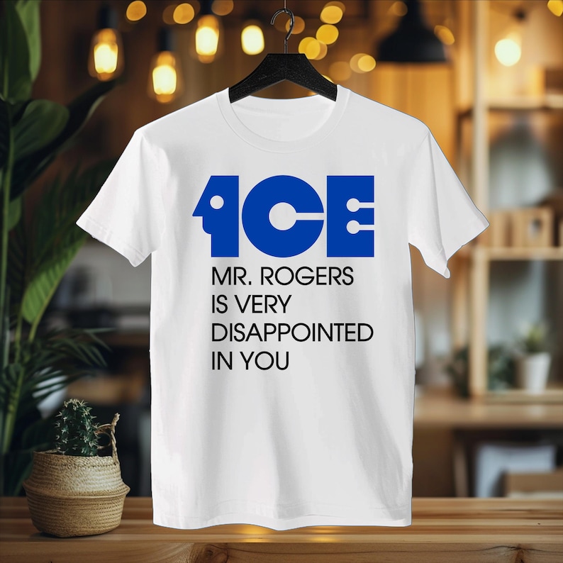 ICE Mr Rogers Is Very Disappointed In You Shirt | Funny Protest Graphic Tee | Political Satire Unisex T-Shirt image 1