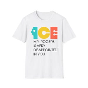 ICE Mr Rogers Is Very Disappointed In You Shirt | Teal Gold Orange Text I Funny Protest Graphic Tee | Political Satire Unisex T-Shirt image 11