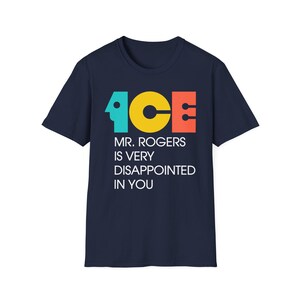 ICE Mr Rogers Is Very Disappointed In You Shirt | Teal Gold Orange Text I Funny Protest Graphic Tee | Political Satire Unisex T-Shirt image 6