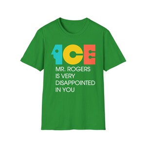 ICE Mr Rogers Is Very Disappointed In You Shirt | Teal Gold Orange Text I Funny Protest Graphic Tee | Political Satire Unisex T-Shirt image 8