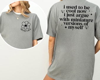 I Used To Be Cool Now I Just Argue With A Miniature Version Of Myself Shirt, Comfort Colors, Cool Mom Shirt, Funny Mom Life Shirt
