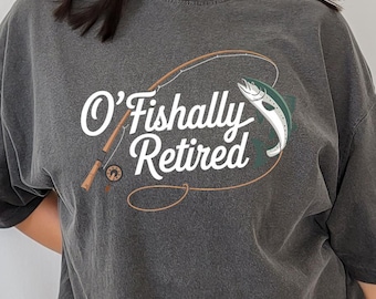 Comfort Colors O'Fishally Retired Fly Fishing T-Shirt Funny Trout Dad Gift Outdoorsman Angler Retirement Shirt Tee
