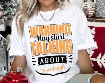 Warning May Start Talking About Sourdough Shirt, Comfort Colors Baking Tee