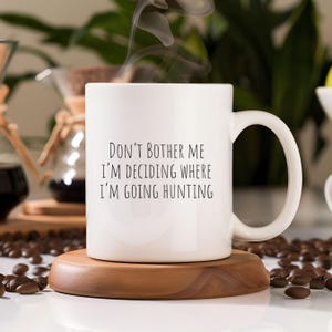 Funny Hunting Mug, Hunting Husband Mug, Coffee Mug Gift For Hunter, Gift for Hunting Wife, Hunting Gift for Dad, Fathers Day Gift, Hunter