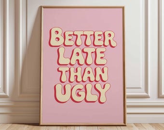 Better Late Than Ugly Poster Retro Typography Wall Art Funny Quote Print Pink Aesthetic Pop Art Bold Graphic Home Decor