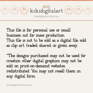May include: Text on a white background with a red border. The text reads: "etsy kikidigitalart kikidigitalart.etsy.com This file is for personal use or small business, not for mass production. This file is not to be sold as a digital file, sold as clip art, traded, shared, or given away. "The designs purchased may not be used for creation other digital graphics, may not be sold on print-on-demand websites. redistributed. You may not resell them in any digital form. kikidigitalart.etsy.com"