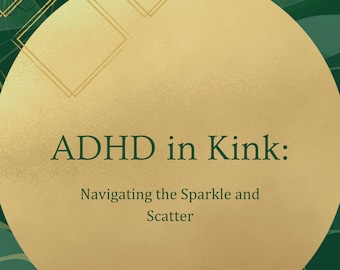 ADHD in Kink: Navigating the Sparkle and Scatter - An Online Class