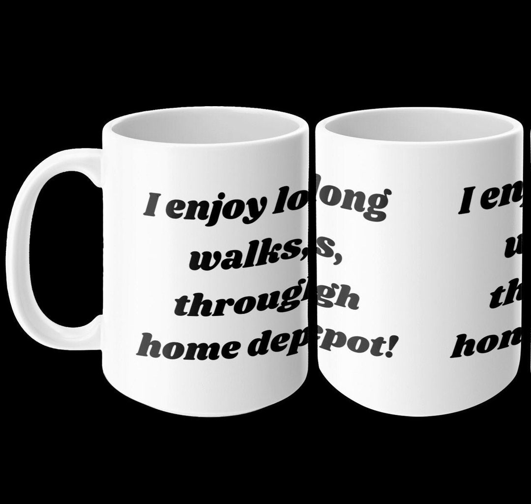 Funny Home Depot Lover Mug, I Enjoy Long Walks Through Home Depot Quote