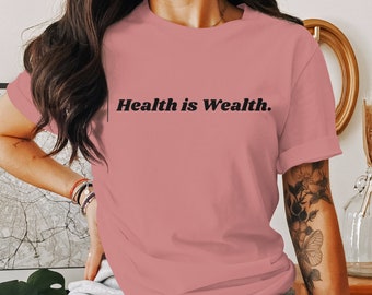 Inspirational Quote T-Shirt, Health is Wealth, Motivational Shirt, Valentines Day Gift, Unisex Clothing, Wellness & Fitness Top, Money Mind
