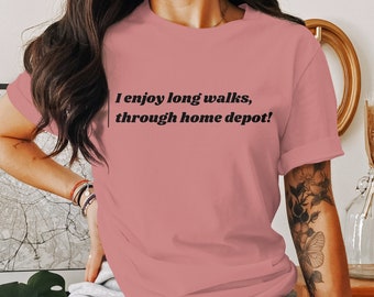 Funny Home Improvement T-Shirt, I Enjoy Long Walks Through Home Depot Tee, DIY Enthusiast Novelty Shirt, Unisex Cotton Shirt
