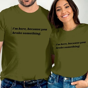 Zabawna koszulka z nadrukiem wsparcia technicznego, jestem tutaj, bo coś zepsułeś, koszulka Geek Humor, prezent na Walentynki, sarkastyczny cytat na górze, prezent dla wykonawcy