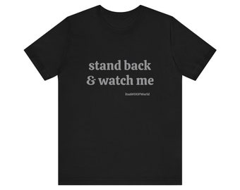 stand back & watch me Unisex Jersey Short Sleeve Tee itsAWOOFWorld