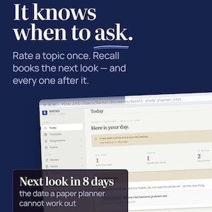 Puede incluir: Una interfaz de planificador de estudios digital mostrada en una pantalla con el texto ONE FILE NO ACCOUNT It knows when to ask. Rate a topic once. Recall books the next look and every one after it. Next look in 8 days the date a paper planner cannot work out.