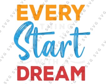 May include: A motivational graphic with the words "EVERYTHING START WITH DREAM" in orange, blue, and red. The word "Start" is in a cursive font, and the other words are in a bold, sans-serif font.