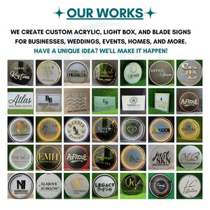 May include: A collage of custom signage featuring various circular and rectangular acrylic, light box, and blade signs. The text reads OUR WORKS, WE CREATE CUSTOM ACRYLIC, LIGHT BOX, AND BLADE SIGNS FOR BUSINESSES, WEDDINGS, EVENTS, HOMES, AND MORE.