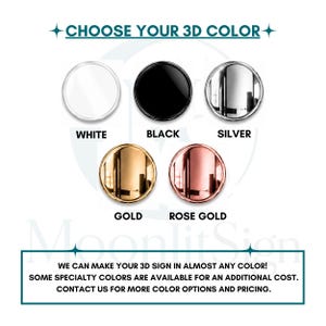 May include: A color selection chart for 3D signs featuring five circular swatches in white, black, silver, gold, and rose gold. The text reads CHOOSE YOUR 3D COLOR and WE CAN MAKE YOUR 3D SIGN IN ALMOST ANY COLOR! SOME SPECIALTY COLORS ARE AVAILABLE.
