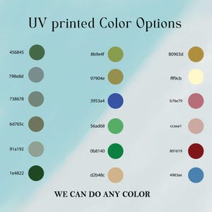 May include: A color chart with the text "UV printed Color Options" and "WE CAN DO ANY COLOR". The chart displays a variety of color swatches with corresponding hexadecimal color codes, including shades of green, blue, and beige.