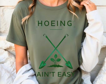 Hoeing Ain't Easy Gardening Hobby Shirt