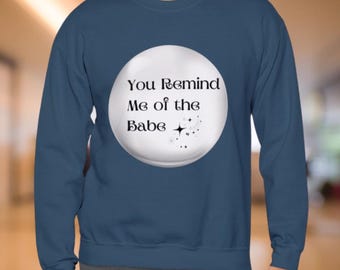 Labyrinth You Remind Me of the Babe Sweatshirt