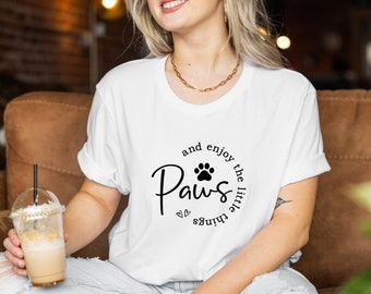 Paws And Enjoy The Little Things T-Shirt, Dog Lover Shirt, Dog Mom Shirt, Dog Lover Gift, Dog Owner Shirt, Pet Owner Shirt