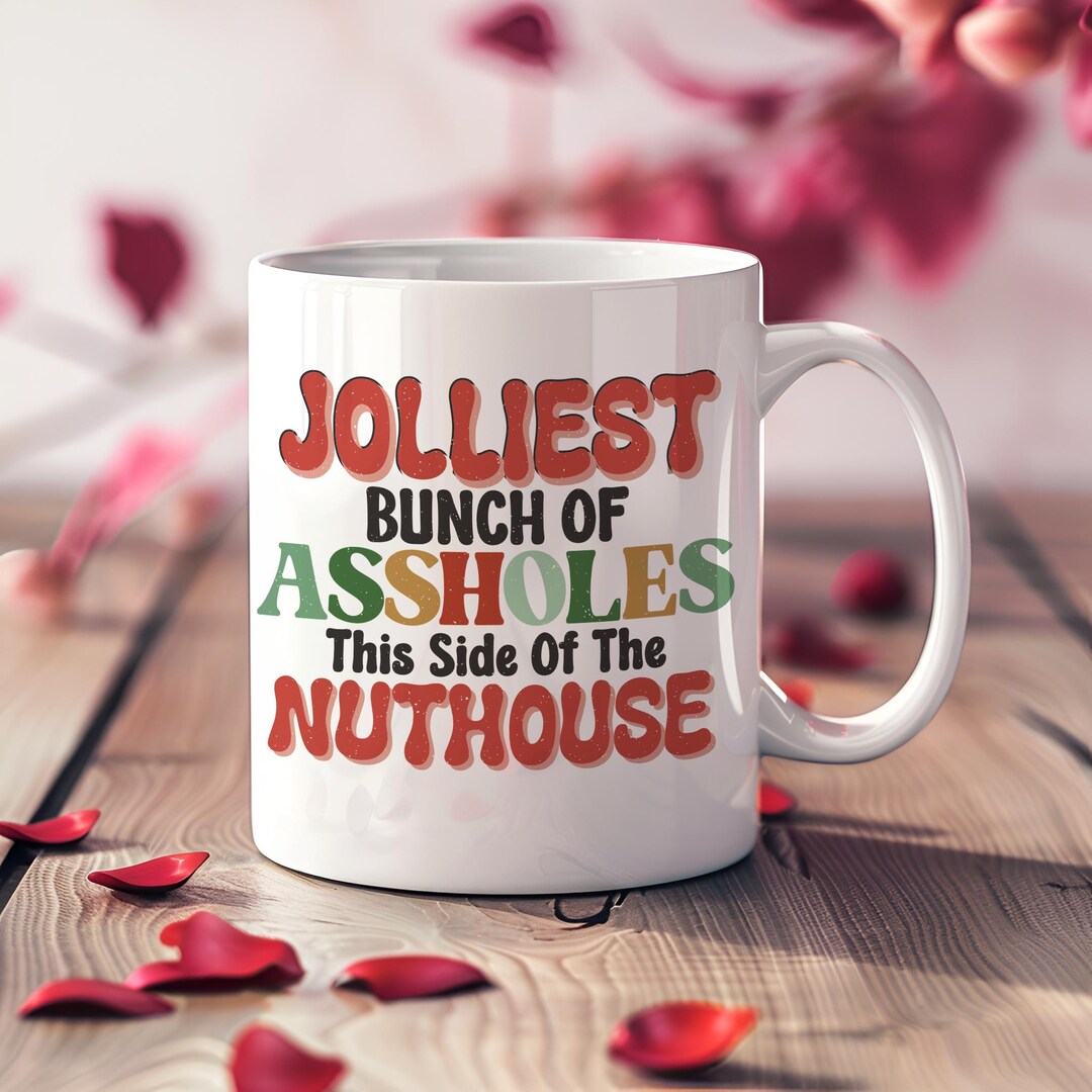 Jolliest Bunch of Assholes This Side of the Nuthouse Mug – Funny Coffee ...