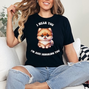 Pomeranian mom shirt, Funny Pomeranian saying, Gift for Pomeranian Lover, I hear you but I'm Ignoring you shirt, Pomeranian Dog lover Gift