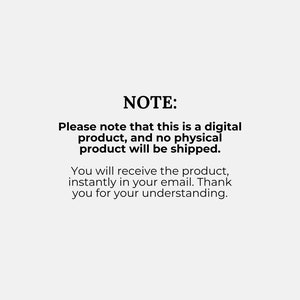 May include: White background with black text. The text reads "NOTE: Please note that this is a digital product, and no physical product will be shipped. You will receive the product, instantly in your email. Thank you for your understanding."