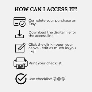 May include: A graphic with the text "HOW CAN I ACCESS IT?" and instructions: complete purchase on Etsy, download the digital file, edit in Canva, print checklist, and use checklist.