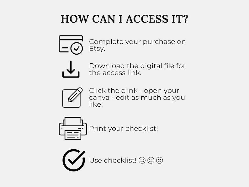 May include: A graphic with the text "HOW CAN I ACCESS IT?" and instructions: complete purchase on Etsy, download the digital file, edit in Canva, print checklist, and use checklist.