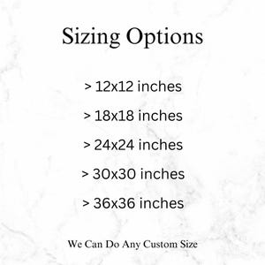 May include: White background with the text "Sizing Options" and size options listed in inches: 12x12, 18x18, 24x24, 30x30, and 36x36. The text "We Can Do Any Custom Size" is also included.