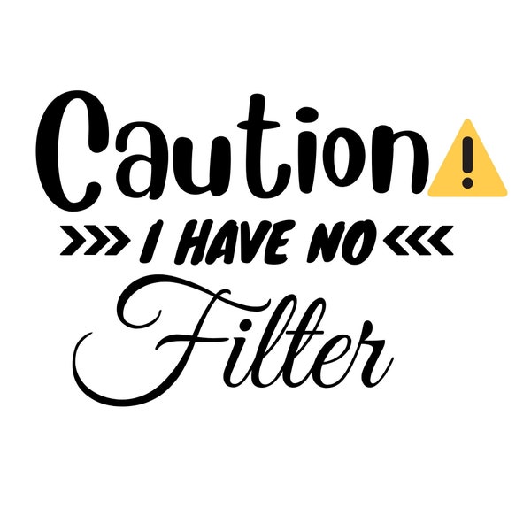 Caution I Have No Filter SVG File, Caution Png, Empty Caution Svg, Warning Personalized Svg, Caution SVG Files Instant Download