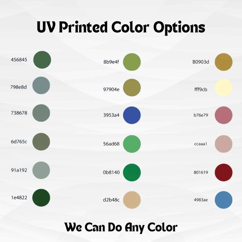 May include: A color chart with the text "UV Printed Color Options" and "We Can Do Any Color". The chart displays various color swatches with corresponding hexadecimal color codes, including shades of green, blue, and brown.