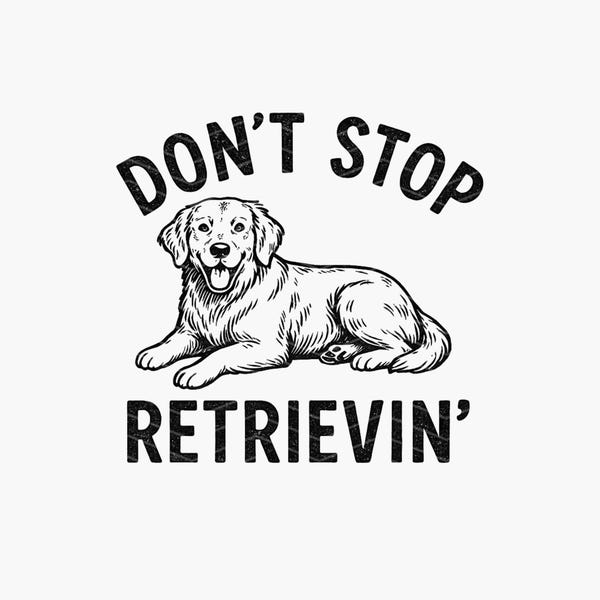 Don't Stop Retrievin' Golden Retriever SVG PNG Bundle (Digital Download)