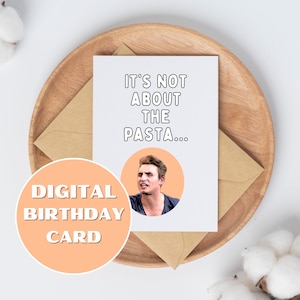 May include: A digital birthday card with a white background and the text "It's not about the pasta..." in black. A cartoon image of a man with a surprised expression is in a circle on the card.