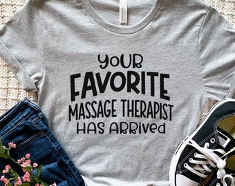 Massage Therapist Shirt, Your Favorite Massage Therapist Has Arrived Tee, LMT Gift, Spa Worker Shirt, Wellness Tee