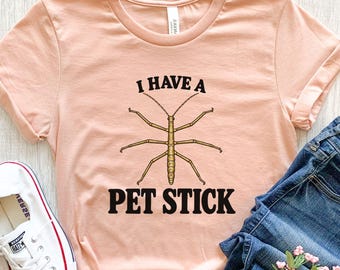 Stick Bug Shirt, I Have a Pet Stick Funny Walking Stick Owner Tee