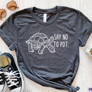 Tortoise Shirt, Funny Say No To Pot Graphic Tee, Unisex Cotton T-shirt