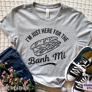 Banh Mi Shirt, Funny Banh Mi Tshirt, Banh Mi Gifts, Vietnamese Sandwich, Vietnamese Food, Foodie Shirt, Gift For Her, Gift For Him, Mom Gift
