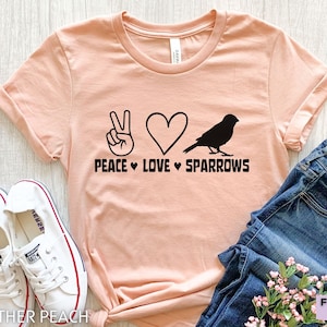 Peace Love Sparrow, Sparrow Shirt, Funny Sparrow T Shirt, Sparrow Gifts, Girls Sparrow Tee, House Sparrow, Sparrow Bird, Animal Shirt
