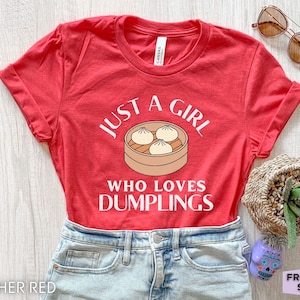 Dumpling Shirt, Funny Dumpling T Shirt, Dumpling Gifts, Dumpling Kids Tee, Just A Girl, Foodie Shirt, Dim Sum Shirt, Gift For Her, Mom Gift