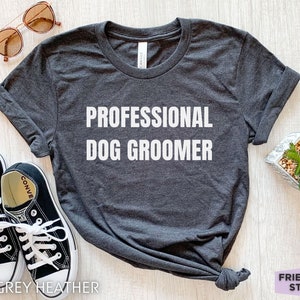 Dog Groomer Shirt, Dog Groomer T shirt, Funny Dog Grooming Tshirt, Dog Groomer Gifts,Birthday Gift For Pet Groomer,Dog Grooming Gift For Her