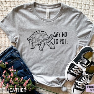 Tortoise Shirt, Funny Tortoise T Shirt, Tortoise Gifts, Girls Tortoise Tee, Mens Tortoise Tshirt, Womens Tortoise T-shirt, Say No To Pot